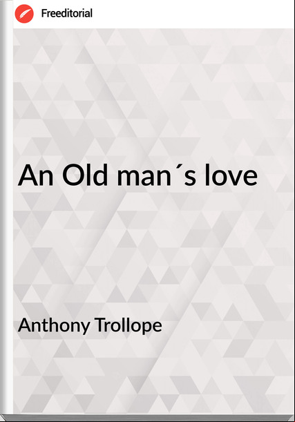 Anthony Trollope - An Old man´s love