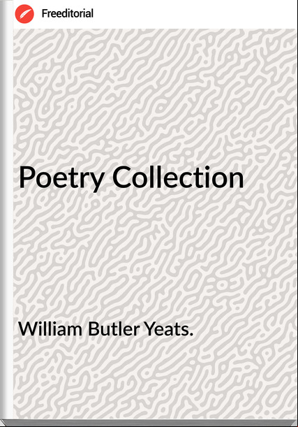 William Butler Yeats. - Poetry Collection