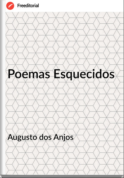 Augusto dos Anjos - Poemas Esquecidos
