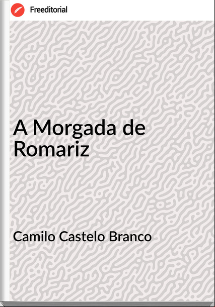 Camilo Castelo Branco - A Morgada de Romariz