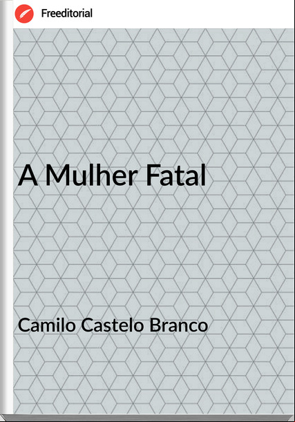 Camilo Castelo Branco - A Mulher Fatal