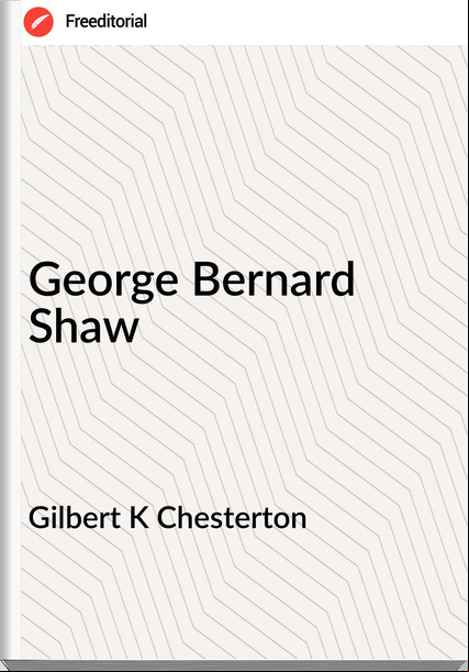 Gilbert K Chesterton - George Bernard Shaw