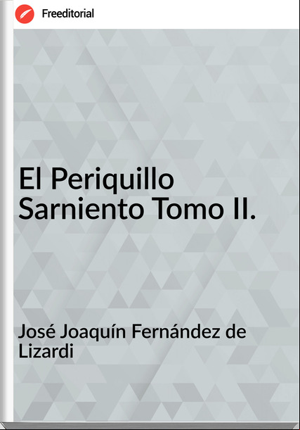 José Joaquín Fernández de Lizardi - El Periquillo Sarniento Tomo II.