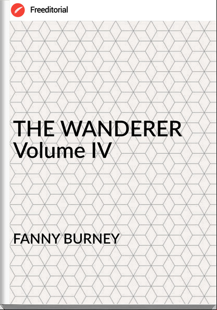 FANNY BURNEY - THE WANDERER Volume IV