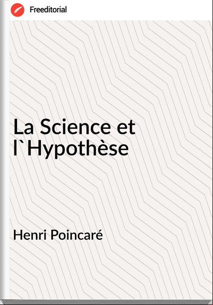 Henri Poincaré - La Science et l'Hypothèse