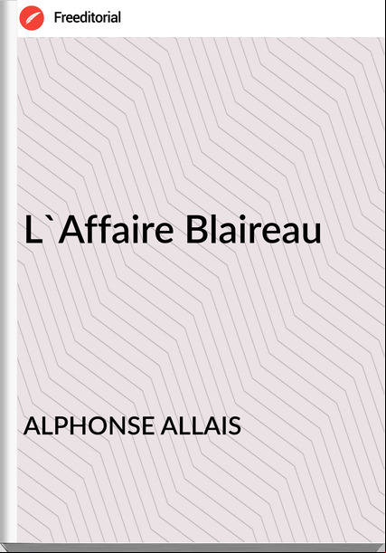 ALPHONSE ALLAIS L'Affaire Blaireau