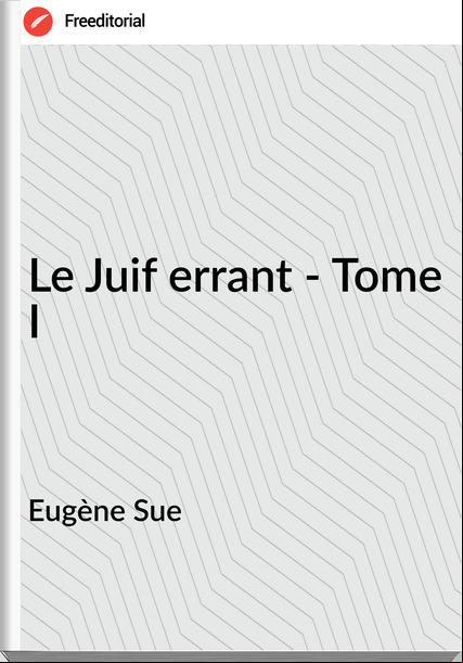 Eugène Sue - Le Juif errant - Tome I
