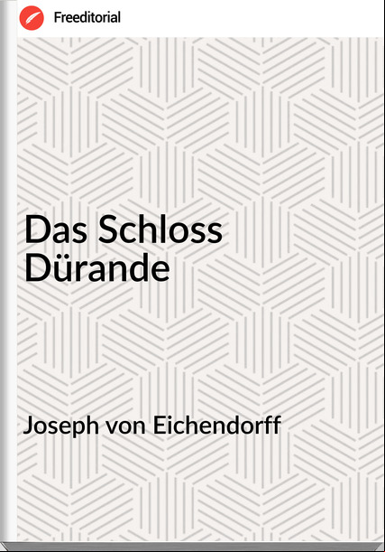 Joseph von Eichendorff - Das Schloss Dürande