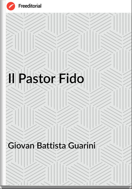 Giovan Battista Guarini - Il Pastor Fido