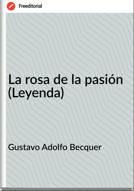 Gustavo Adolfo Becquer - La rosa de la pasión (Leyenda)