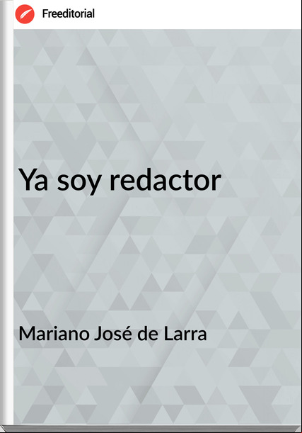 Mariano José de Larra - Ya soy redactor