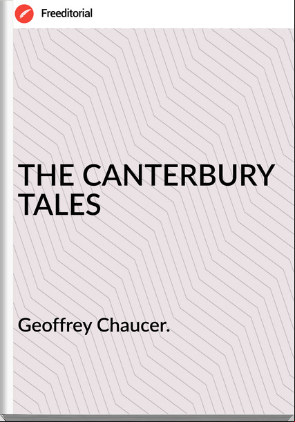 Geoffrey Chaucer. - THE CANTERBURY TALES