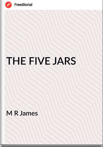 M R James - THE FIVE JARS