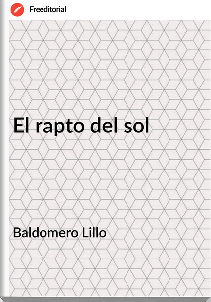Baldomero Lillo - El rapto del sol