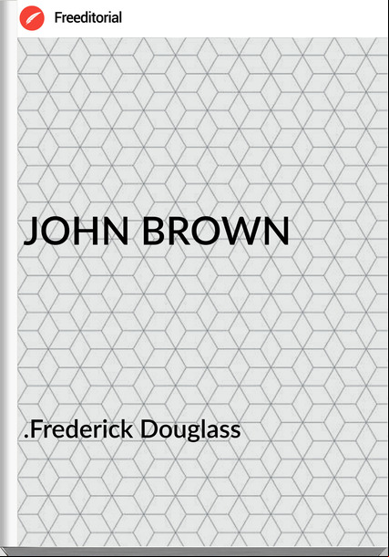 .Frederick Douglass - JOHN BROWN