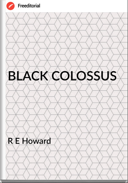 R E Howard - BLACK COLOSSUS