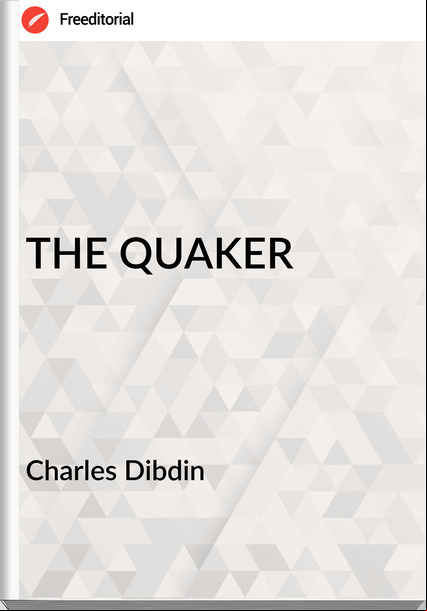 Charles Dibdin - THE QUAKER