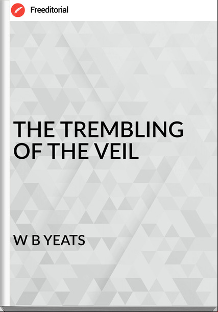 W B YEATS - THE TREMBLING OF THE VEIL