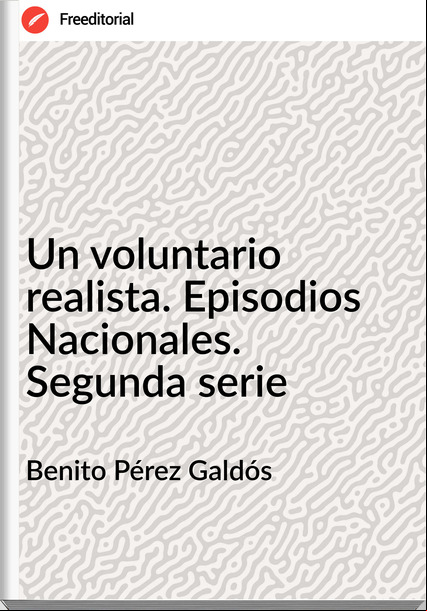 Benito Pérez Galdós - Un voluntario realista. Episodios Nacionales. Segunda serie
