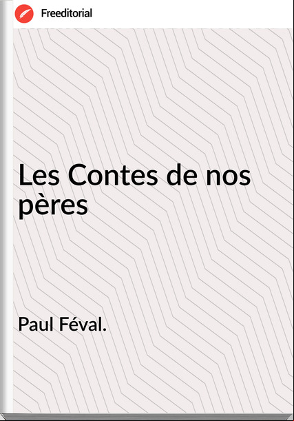 Paul Féval. - Les Contes de nos pères