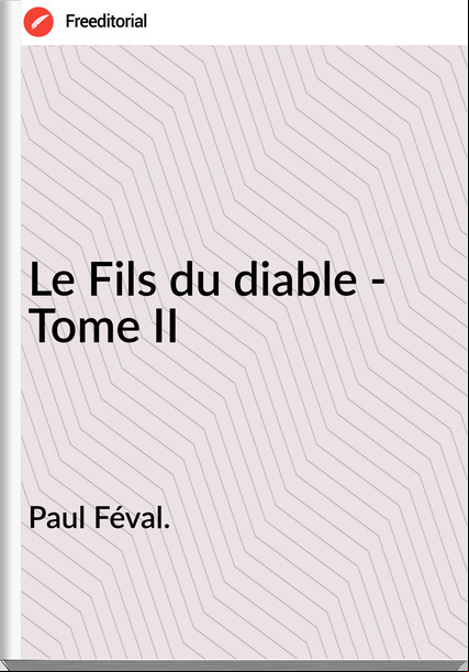 Paul Féval. - Le Fils du diable - Tome II