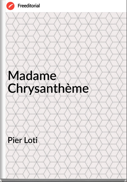 Pier Loti - Madame Chrysanthème