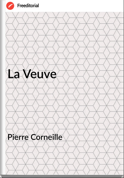 Pierre Corneille - La Veuve