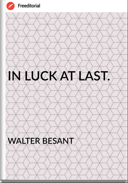 WALTER BESANT IN LUCK AT LAST.
