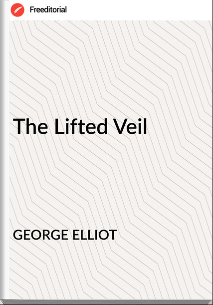 GEORGE ELLIOT The Lifted Veil