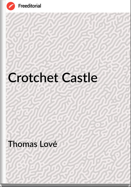 Thomas Lové - Crotchet Castle