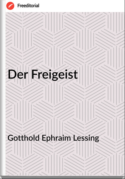 Gotthold Ephraim Lessing Der Freigeist