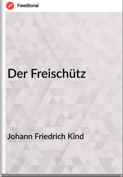 Johann Friedrich Kind - Der Freischütz