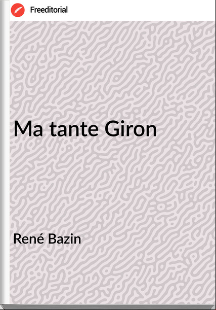 René Bazin - Ma tante Giron