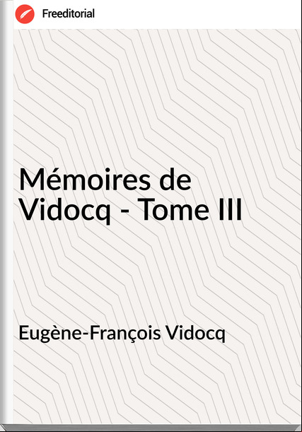 Eugène-François Vidocq - Mémoires de Vidocq - Tome III