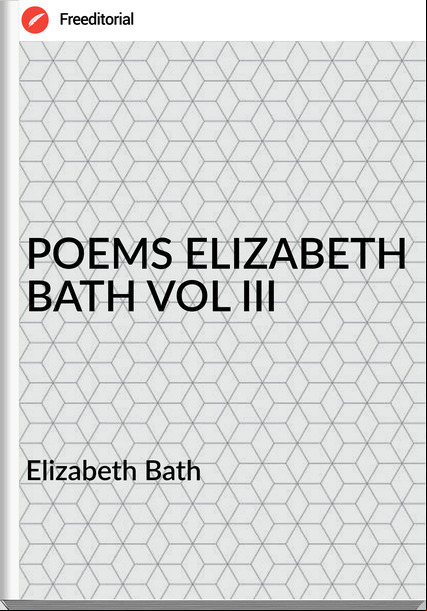 Elizabeth Bath - POEMS ELIZABETH BATH VOL III