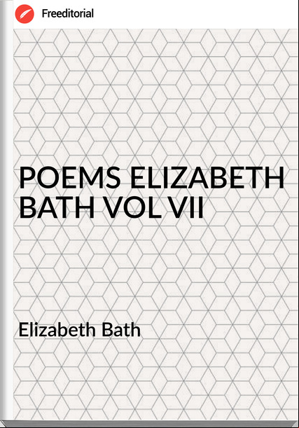 Elizabeth Bath POEMS ELIZABETH BATH VOL VII