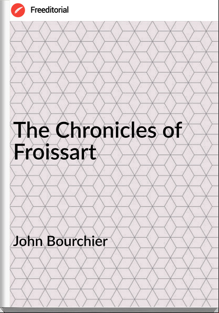 John Bourchier - The Chronicles of Froissart