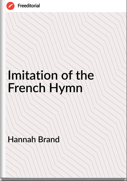 Hannah Brand Imitation of the French Hymn