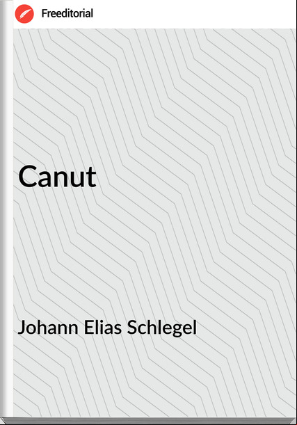 Johann Elias Schlegel - Canut