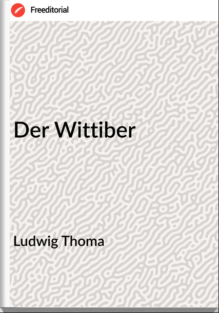 Ludwig Thoma - Der Wittiber