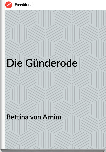 Bettina von Arnim. - Die Günderode