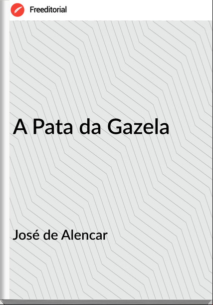 José de Alencar - A Pata da Gazela