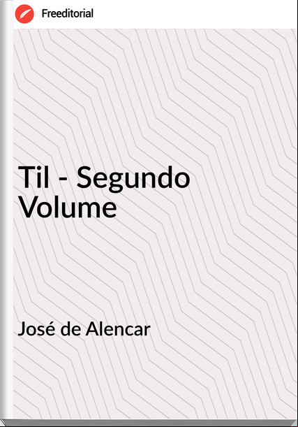 José de Alencar - Til - Segundo Volume