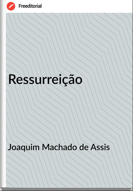 Joaquim Machado de Assis - Ressurreição