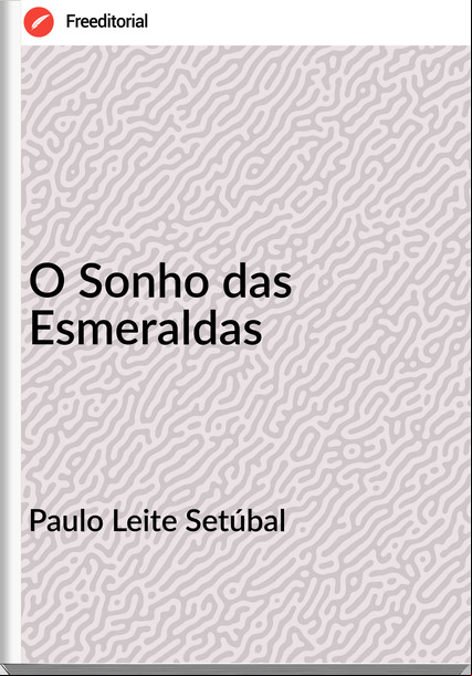 Paulo Leite Setúbal O Sonho das Esmeraldas
