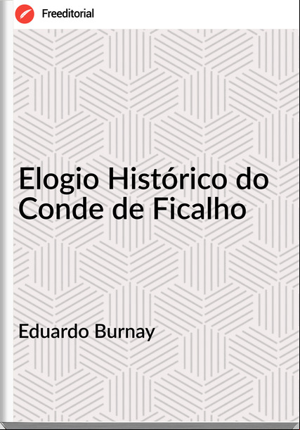 Eduardo Burnay - Elogio Histórico do Conde de Ficalho