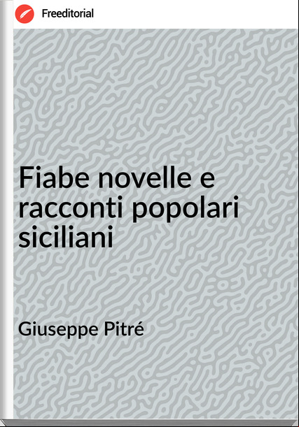 Giuseppe Pitré - Fiabe novelle e racconti popolari siciliani