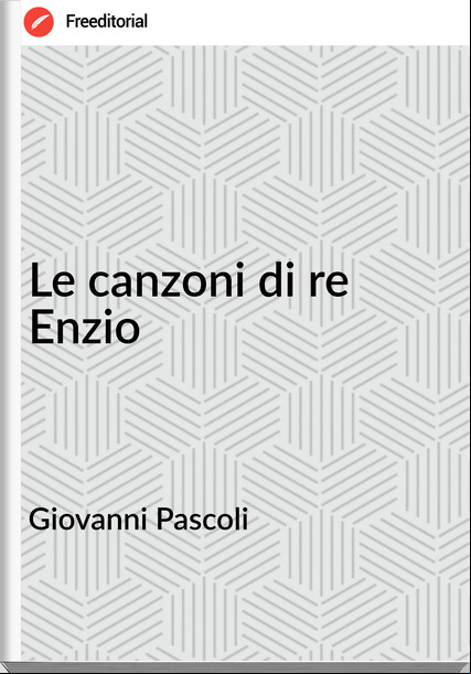 Giovanni Pascoli - Le canzoni di re Enzio