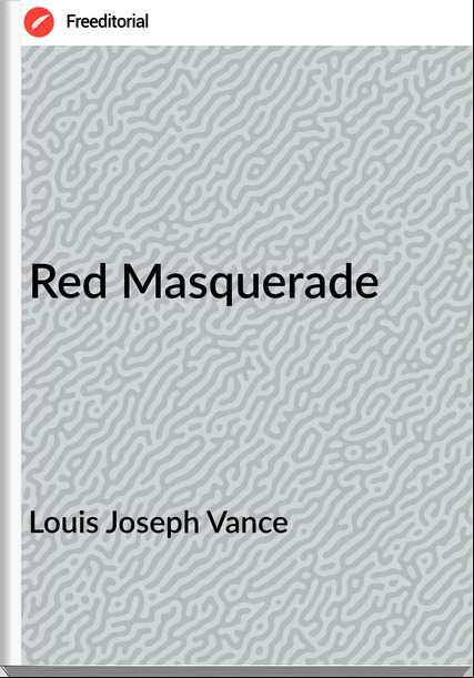 Louis Joseph Vance - Red Masquerade