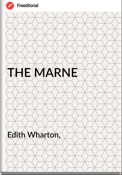 Edith Wharton, - THE MARNE